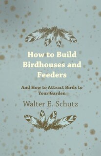 Front cover_How to Build Birdhouses and Feeders - And How to Attract Birds to Your Garden