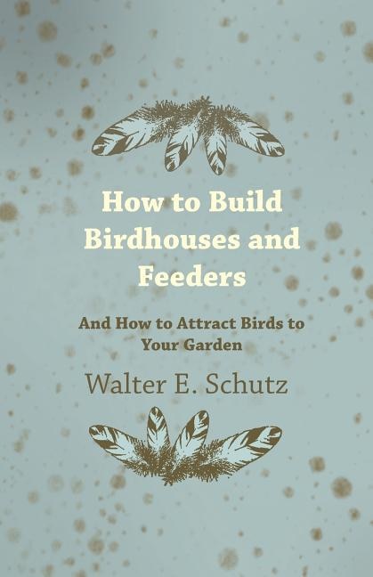 Front cover_How to Build Birdhouses and Feeders - And How to Attract Birds to Your Garden