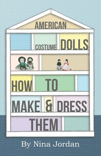 Front cover_American Costume Dolls - How to Make and Dress Them