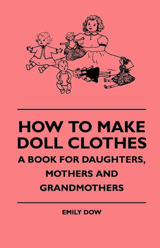 Couverture_How To Make Doll Clothes - A Book For Daughters, Mothers And Grandmothers