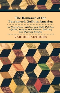 Front cover_The Romance of the Patchwork Quilt in America in Three Parts - History and Quilt Patches - Quilts, Antique and Modern - Quilting and Quilting Designs