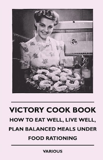Front cover_Victory Cook Book;How to Eat Well, Live Well, Plan Balanced Meals Under Food Rationing