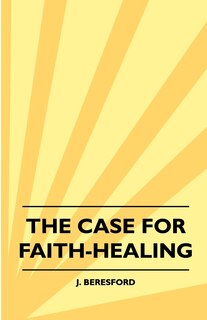 Front cover_The Case For Faith-Healing
