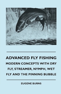 Couverture_Advanced Fly Fishing - Modern Concepts With Dry Fly, Streamer, Nymph, Wet Fly And The Pinning Bubble