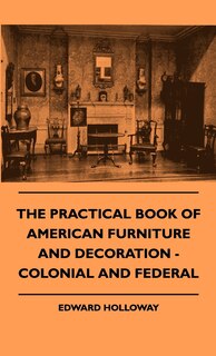 Front cover_The Practical Book of American Furniture and Decoration - Colonial and Federal
