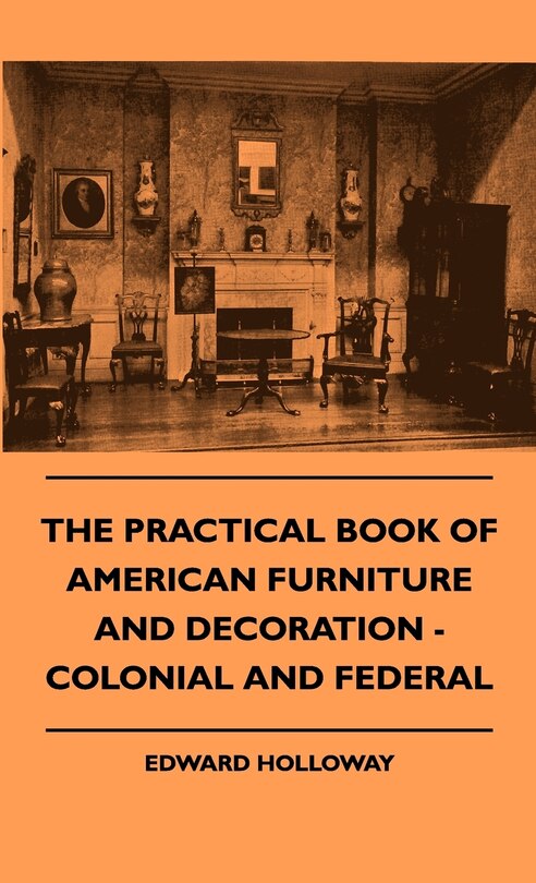 Front cover_The Practical Book of American Furniture and Decoration - Colonial and Federal