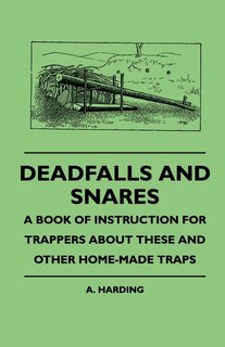 Couverture_Deadfalls And Snares - A Book Of Instruction For Trappers About These And Other Home-Made Traps