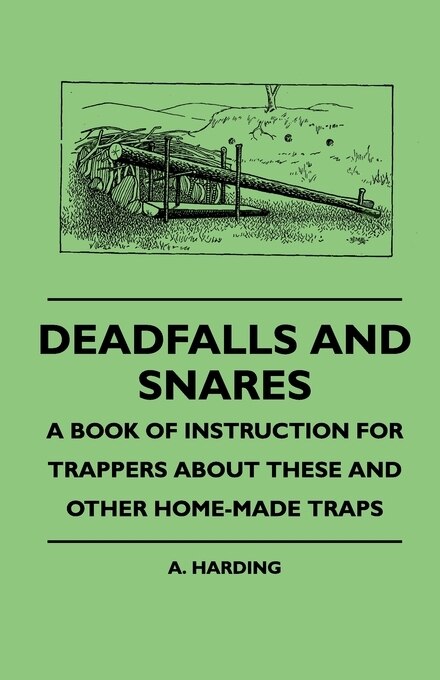 Couverture_Deadfalls And Snares - A Book Of Instruction For Trappers About These And Other Home-Made Traps