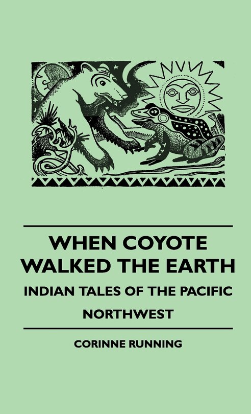 Front cover_When Coyote Walked the Earth - Indian Tales of the Pacific Northwest