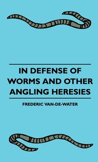 Couverture_In Defense Of Worms And Other Angling Heresies