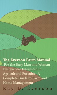 Couverture_The Everson Farm Manual - For The Busy Man And Woman Everywhere Interested In Agricultural Pursuits - A Complete Guide To Farm And Home Management