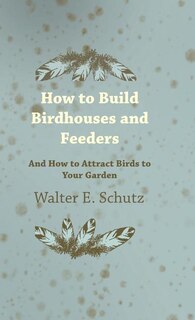 Front cover_How to Build Birdhouses and Feeders - And How to Attract Birds to Your Garden