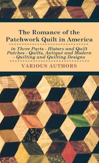 Front cover_The Romance of the Patchwork Quilt in America in Three Parts - History and Quilt Patches - Quilts, Antique and Modern - Quilting and Quilting Designs