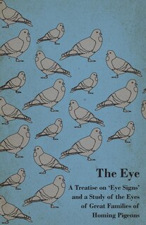 Front cover_The Eye - A Treatise on 'Eye Signs' and a Study of the Eyes of Great Families of Homing Pigeons