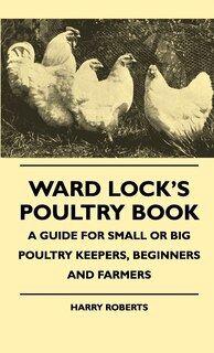 Front cover_Ward Lock's Poultry Book - A Guide For Small Or Big Poultry Keepers, Beginners And Farmers