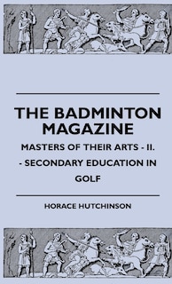 Couverture_The Badminton Magazine - Masters Of Their Arts - II. - Secondary Education In Golf