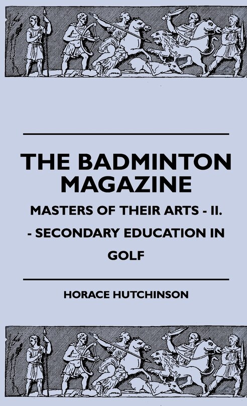 Couverture_The Badminton Magazine - Masters Of Their Arts - II. - Secondary Education In Golf