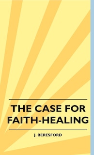 Front cover_The Case For Faith-Healing