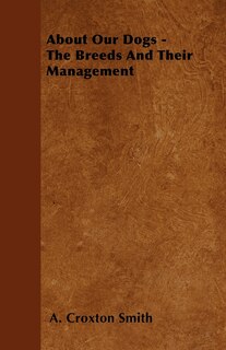 Couverture_About Our Dogs - The Breeds And Their Management