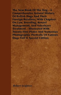 Couverture_The New Book Of The Dog - A Comprehensive Natural History Of British Dogs And Their Foreign Relatives, With Chapters On Law, Breeding, Kennel Management, And Veterinary Treatment - Illustrated With Twenty-One Plates And Numerous Photographic Portraits Of
