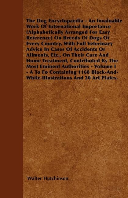 Front cover_The Dog Encyclopaedia - An Invaluable Work of International Importance (Alphabetically Arranged for Easy Reference) on Breeds of Dogs of Every Country