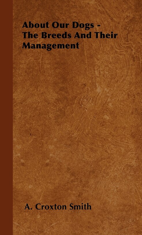 Front cover_About Our Dogs - The Breeds And Their Management