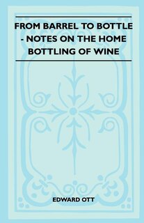 From Barrel To Bottle - Notes On The Home Bottling Of Wine