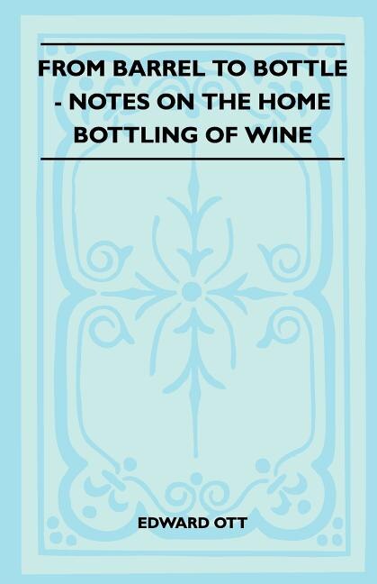 From Barrel To Bottle - Notes On The Home Bottling Of Wine