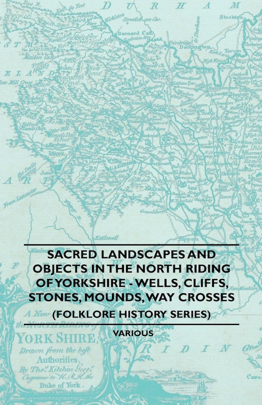 Front cover_Sacred Landscapes And Objects In the North Riding Of Yorkshire - Wells, Cliffs, Stones, Mounds, Way Crosses (Folklore History Series)