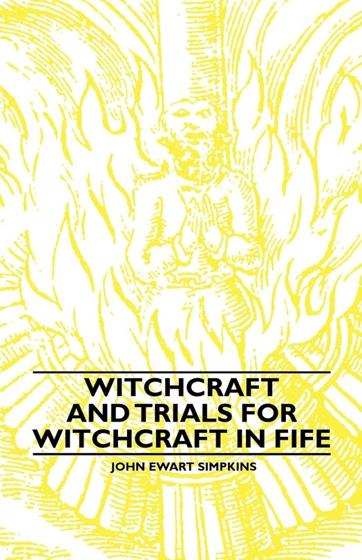 Front cover_Witchcraft and Trials for Witchcraft in Fife;Examples of Printed Folklore