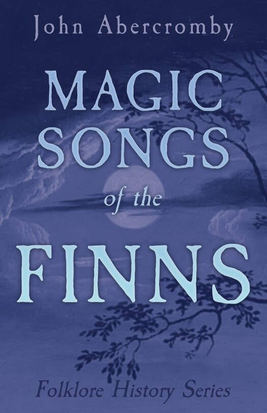 Front cover_Magic Songs Of The Finns (Folklore History Series)