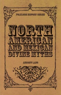 Front cover_North American and Mexican Divine Myths (Folklore History Series)