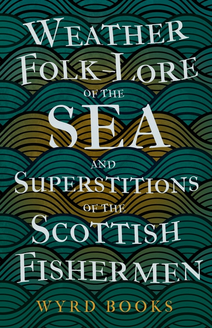 Front cover_Weather Folk-Lore Of The Sea And Superstitions Of The Scottish Fishermen