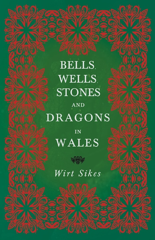 Bells, Wells, Stones, And Dragons In Wales (Folklore History Series)