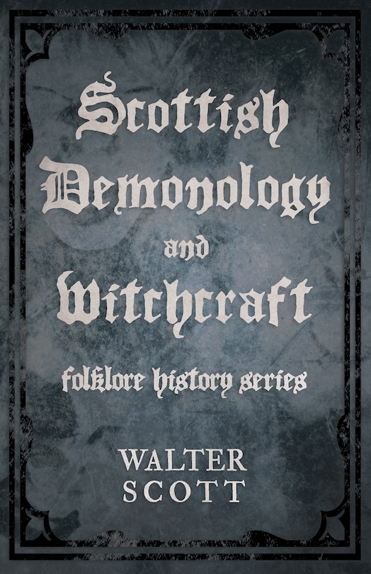 Front cover_Scottish Demonology and Witchcraft (Folklore History Series)