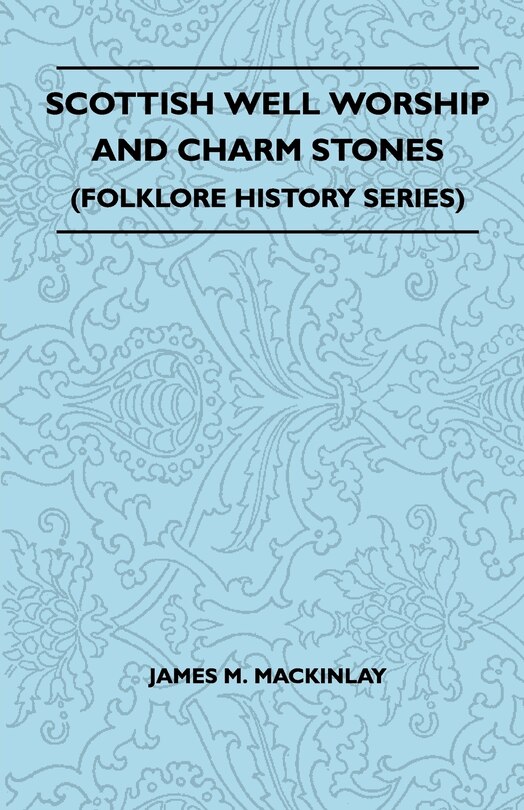Couverture_Scottish Well Worship And Charm Stones (Folklore History Series)
