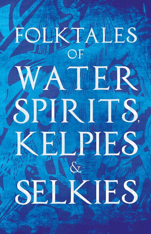 Front cover_Folktales of Water Spirits, Kelpies, and Selkies