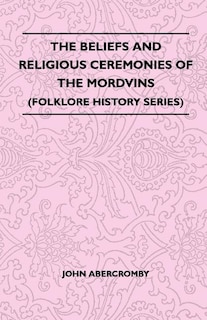 Front cover_The Beliefs And Religious Ceremonies Of The Mordvins (Folklore History Series)