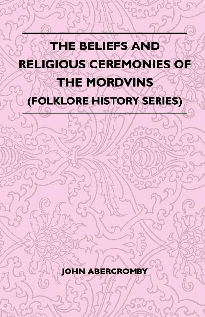 Front cover_The Beliefs And Religious Ceremonies Of The Mordvins (Folklore History Series)