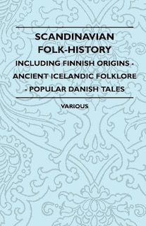 Couverture_Scandinavian Folk-History - Including Finnish Origins - Ancient Icelandic Folklore - Popular Danish Tales