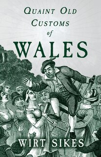 Front cover_Quaint Old Customs Of Wales (Folklore History Series)