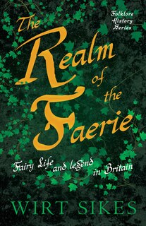 Front cover_The Realm Of Faerie - Fairy Life And Legend In Britain (Folklore History Series)