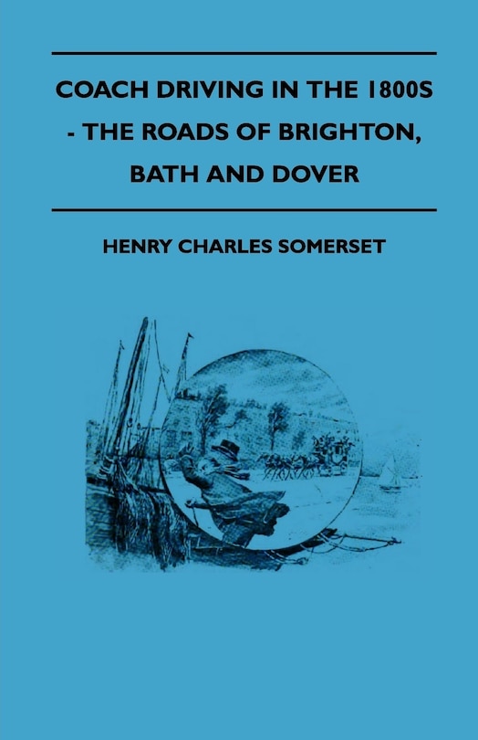 Front cover_Coach Driving In The 1800s - The Roads Of Brighton, Bath And Dover