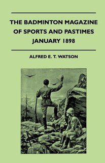 The Badminton Magazine Of Sports And Pastimes - January 1898 - Containing Chapters On: Football At Cambridge, Shore Birds In Winter, Turtle Fishing And Cycling On Snow And Ice