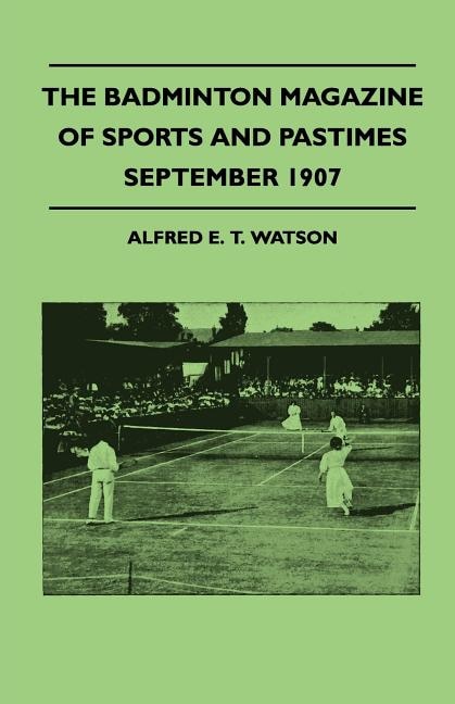 The Badminton Magazine Of Sports And Pastimes - September 1907 - Containing Chapters On: Swimming And Diving For Ladies, The Motor Car Of Today, Cricket Now And Then And Fishing At Aldersh