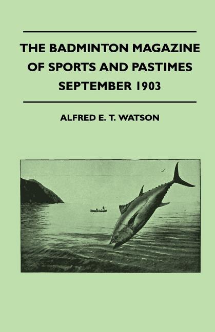 The Badminton Magazine Of Sports And Pastimes - September 1903 - Containing Chapters On: Famous Homes Of Sport, Hints For Modern Motorists And Wild Turkey And Partridge Shooting In Virginia