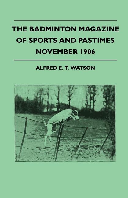 The Badminton Magazine Of Sports And Pastimes - November 1906 - Containing Chapters On: Salmon Fishing In Newfoundland, Jumping Greyhounds, Otter-Hunting And Chicken Shooting