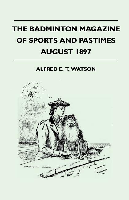 The Badminton Magazine Of Sports And Pastimes - August 1897 - Containing Chapters On: The Grouse, Some Bowling And Fielding Yarns, Polo On The Pampas And Horse Racing In England