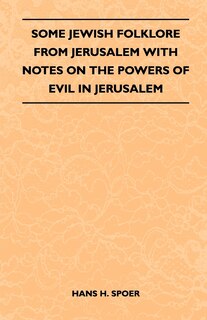 Couverture_Some Jewish Folklore From Jerusalem - With Notes on the Powers of Evil in Jerusalem