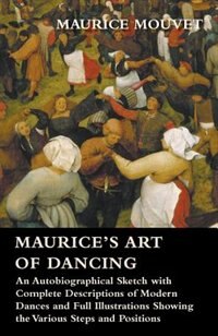 Couverture_Maurice's Art of Dancing - An Autobiographical Sketch with Complete Descriptions of Modern Dances and Full Illustrations Showing the Various Steps and Positions